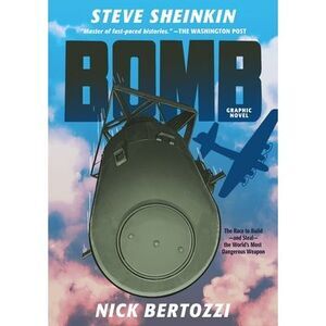 Bomb (Graphic Novel): The Race to Build--And Steal--The World's Most Dangerous W